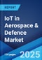 IoT in Aerospace & Defence Market by Component, Connectivity Technology, Deployment Mode, Application, and Region 2025-2033 - Product Thumbnail Image