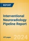 Interventional Neuroradiology Pipeline Report including Stages of Development, Segments, Region and Countries, Regulatory Path and Key Companies, 2024 Update - Product Image