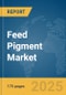 Feed Pigment Market Report 2025 - Product Thumbnail Image