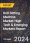 2024 Global Forecast for Roll Slitting Machine Market (2025-2030 Outlook)-High Tech & Emerging Markets Report - Product Image