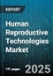 Human Reproductive Technologies Market by Assisted Reproductive Technology Type, Application, Fertility Drug Type, Service Provider, End User - Global Forecast to 2030 - Product Thumbnail Image