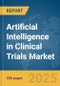 Artificial Intelligence (AI) in Clinical Trials Market Report 2025 - Product Image