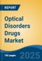 Optical Disorders Drugs Market - Global Industry Size, Share, Trends, Opportunity and Forecast, 2020-2030F - Product Image