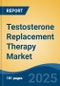 Testosterone Replacement Therapy Market - Global Industry Size, Share, Trends, Opportunity, and Forecast, 2020-2030F - Product Image