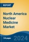 North America Nuclear Medicine Market, By Country, Competition, Forecast & Opportunities, 2019-2029F - Product Thumbnail Image