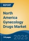 North America Gynecology Drugs Market, By Country, Competition, Forecast & Opportunities, 2020-2030F - Product Thumbnail Image