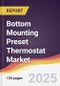 Bottom Mounting Preset Thermostat Market Report: Trends, Forecast and Competitive Analysis to 2031 - Product Thumbnail Image