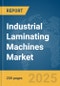 Industrial Laminating Machines Market Report 2025 - Product Image