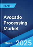 Avocado Processing Market Report 2025-2033- Product Image