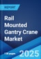 Rail Mounted Gantry Crane Market Report by Type, Lift Capacity, Technology, Application, and Region 2025-2033 - Product Thumbnail Image