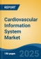 Cardiovascular Information System Market - Global Industry Size, Share, Trends, Opportunity, and Forecast, 2020-2030F - Product Image