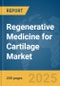 Regenerative Medicine for Cartilage Market Report 2025 - Product Thumbnail Image