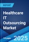 Healthcare IT Outsourcing Market Report 2025-2033 - Product Image