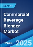 Commercial Beverage Blender Market 2025-2033- Product Image