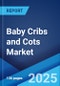 Baby Cribs and Cots Market Report 2025-2033 - Product Thumbnail Image