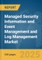 Managed Security Information and Event Management (SIEM) and Log Management Market Report 2025 - Product Image