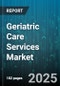 Geriatric Care Services Market by Service Type, Care Model, End-User - Global Forecast to 2030 - Product Thumbnail Image