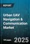 Urban UAV Navigation & Communication Market by Application, End User, Platform, Communication Technology, Operation Mode, Range, Altitude - Global Forecast to 2030 - Product Thumbnail Image