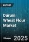 Durum Wheat Flour Market - Global Forecast to 2030 - Product Image
