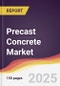 Precast Concrete Market Report: Trends, Forecast and Competitive Analysis to 2031 - Product Image