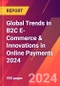 Global Trends in B2C E-Commerce & Innovations in Online Payments 2024 - Product Image