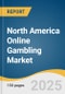 North America Online Gambling Market Size, Share & Trends Analysis Report By Type (Sports Betting, Casinos, Poker, Bingo), By Device (Desktop, Mobile), By Region, And Segment Forecasts, 2025 - 2030 - Product Image