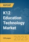 K12 Education Technology Market Report 2025 - Product Image