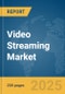 Video Streaming Market Report 2025 - Product Thumbnail Image