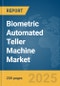 Biometric Automated Teller Machine (ATM) Market Report 2025 - Product Image