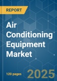 Air Conditioning Equipment - Market Share Analysis, Industry Trends & Statistics, Growth Forecasts (2025 - 2030)- Product Image