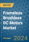 Frameless Brushless DC Motors Market - Global Industry Analysis, Size, Share, Growth, Trends, and Forecast 2031 - By Product, Technology, Grade, Application, End-user, Region: (North America, Europe, Asia Pacific, Latin America and Middle East and Africa) - Product Image