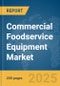 Commercial Foodservice Equipment Market Report 2025 - Product Image