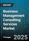 Business Management Consulting Services Market by Type, Industry - Global Forecast 2025-2030 - Product Image