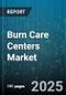 Burn Care Centers Market by Treatment Type, Care Setting, Burn Degree, End User - Global Forecast to 2030 - Product Thumbnail Image