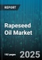 Rapeseed Oil Market by Type, Source, Processing Type, Application, Distribution Channel, End-User - Global Forecast to 2030 - Product Thumbnail Image