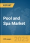 Pool and Spa Market Report 2025 - Product Image