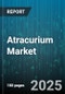 Atracurium Market by Application, End Users, Dosage Forms, Distribution Channels, Patient Population - Global Forecast 2025-2030 - Product Thumbnail Image