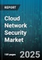 Cloud Network Security Market by Component, Deployment Model, Service Model, Organization Size, Industry Vertical, Distribution Channel - Global Forecast to 2030 - Product Thumbnail Image