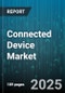Connected Device Market by Device Type, Connectivity Technology, End User, Application, Component - Global Forecast to 2030 - Product Thumbnail Image