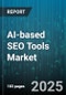 AI-based SEO Tools Market by Component, Deployment Mode, Organization Size, Application, Industry Vertical - Global Forecast to 2030 - Product Thumbnail Image