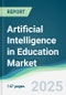 Artificial Intelligence in Education Market - Forecasts from 2025 to 2030 - Product Thumbnail Image