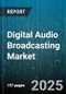 Digital Audio Broadcasting Market by Technology Type, Component, Application, End User, Deployment Mode, Frequency Band, Service Type - Global Forecast to 2030 - Product Thumbnail Image