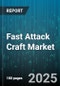 Fast Attack Craft Market by Product Type, Propulsion System, Application, End User, Technology - Global Forecast 2025-2030 - Product Thumbnail Image