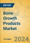 Bone Growth Products Market - Focused Insights 2024-2029 - Product Thumbnail Image