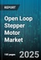 Open Loop Stepper Motor Market by Motor Type, End Use, Application, Phase Configuration, Holding Torque, Structure - Global Forecast to 2030 - Product Image