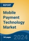Mobile Payment Technology Market - Global Industry Size, Share, Trends, Opportunity, and Forecast, 2019-2029F - Product Image