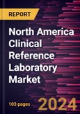 North America Clinical Reference Laboratory Market Forecast to 2031 - Regional Analysis - by Service Provider and Application- Product Image