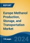 Europe Methanol Production, Storage, and Transportation Market, By Country, Competition, Forecast and Opportunities 2019-2029F - Product Thumbnail Image