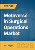 Metaverse in Surgical Operations Market Report 2025- Product Image