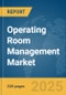 Operating Room Management Market Report 2025 - Product Image